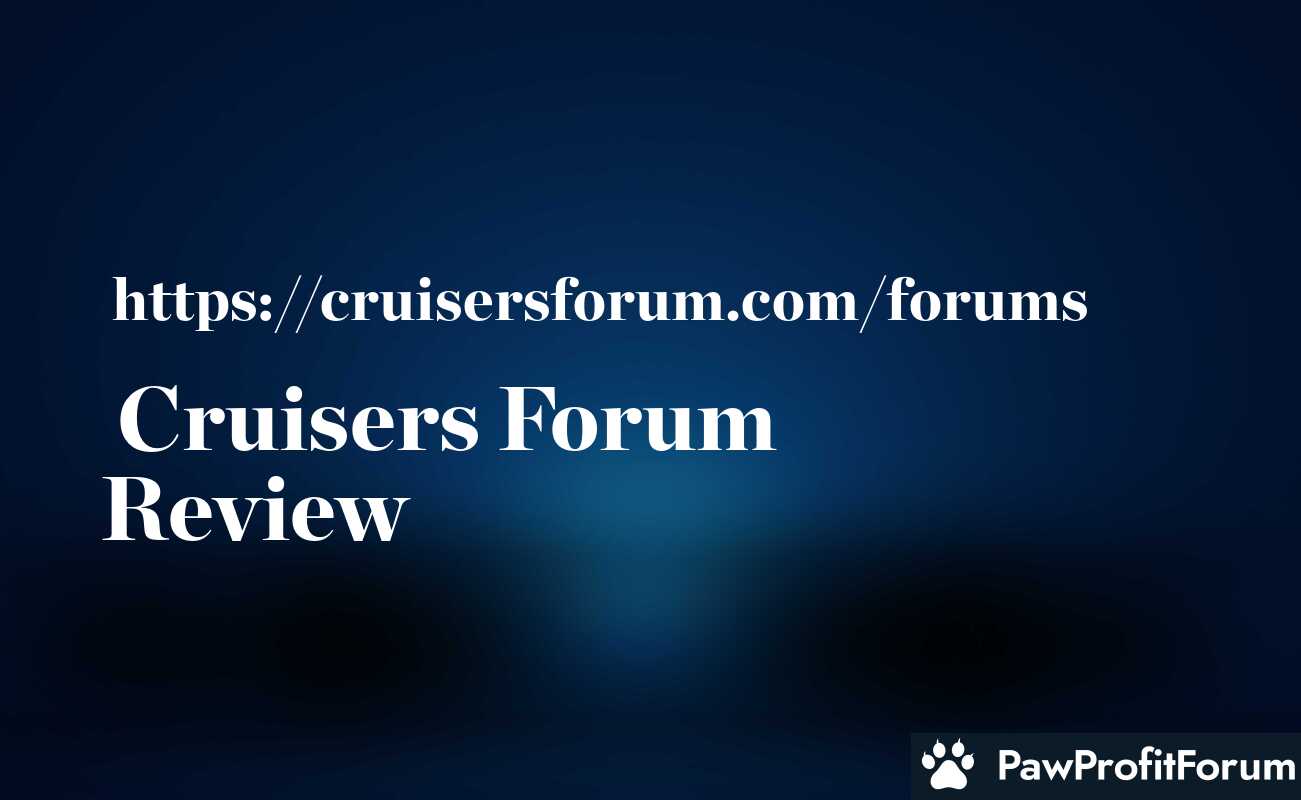 Cruisers Forum Review