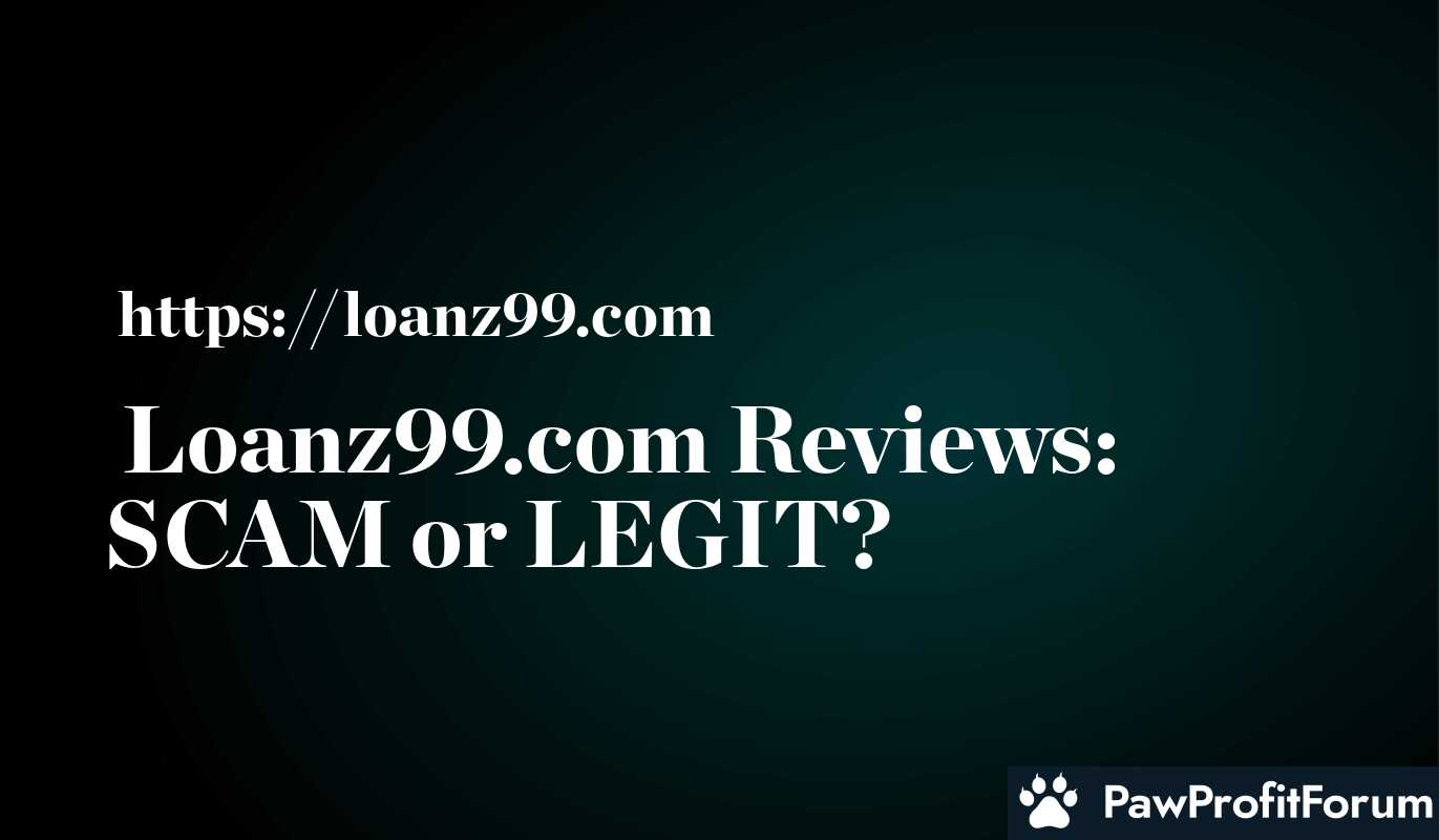 Loanz99.com Reviews: SCAM or LEGIT?